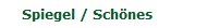Spiegel / Schönes